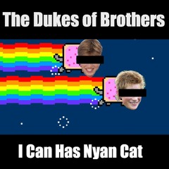DUKES OF BROTHERS - I Can Has Nyan Cat