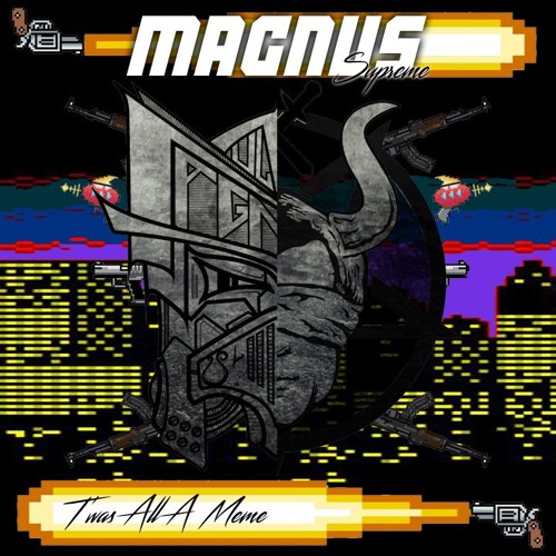 Magnus Supreme - It Was All A Meme