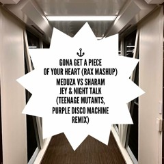 Gonna Get A Piece Of Your Heart (Rax Mashup) - Meduza Vs Sharam Jey & N.Talk