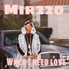 Mir220- When I Need Love