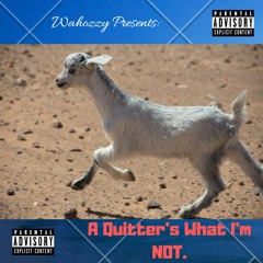 Wahozzy - A Quitter's What I'm NOT.