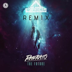 Pherato - The Future ( UniverseController REMIX)