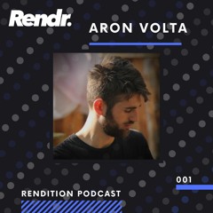 Rendition Podcast 001 - Aron Volta