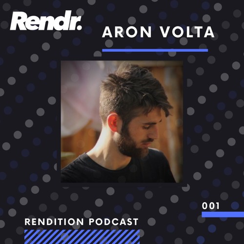Rendition Podcast 001 - Aron Volta