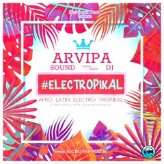 #ELECTROPIKAL : #ARVIPAsound   MIXTAPE vol.6 -- AFRO LATIN ELECTRO TROPICAL BASS - 2019