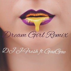 Dream Girl Gouyad -DJ J-Fresh ft GaeGae