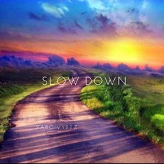Slow Down
