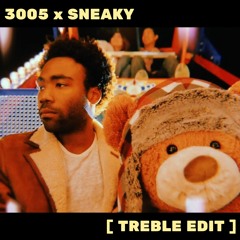 3005 x Sneaky [treble edit] - Childish Gambino vs. TroyBoi & Grandtheft