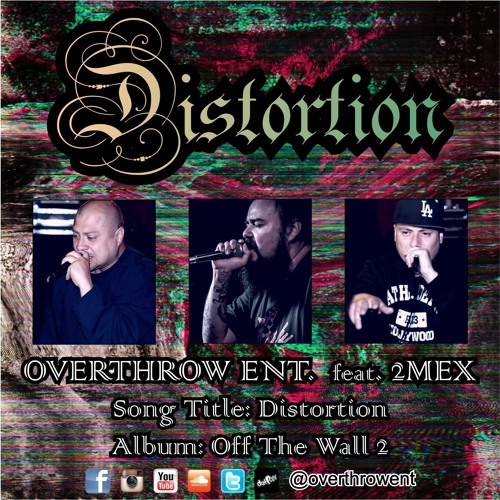 Overthrow Ent. Distortion Ft. 2Mex