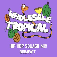 Hip Hop Squash Mix - BobaFatt (Main Squeeze/Soho Radio/First Word Records)