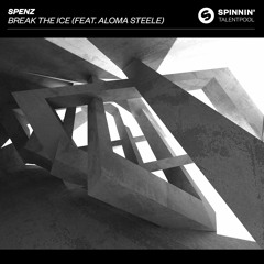 Spenz - Break The Ice (feat. Aloma Steele)[OUT NOW]