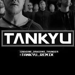 Imagine Dragons - Thunder (TANKYU Remix)
