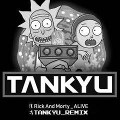 Rick And Morty - Alive (Bombs Away & TANKYU Remix)