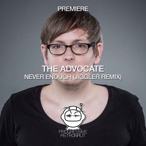 PREMIERE: The Advocate - Never Enough (Jiggler Remix) [Lost On You]