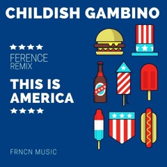 Childish Gambino - This is America (Ference Remix)(6:31) FREE DL