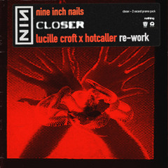 CLOSER [LUCILLE CROFT x HOTCALLER RE-WORK] - NINE INCH NAILS