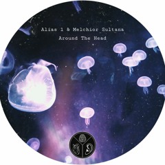 Alias 1 & Melchior Sultana - Around The Head (Melchior Sultana Remix)