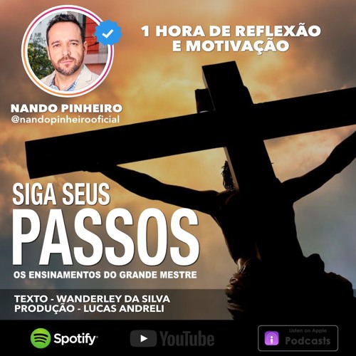 JESUS CRISTO PODCAST SIGA SEUS PASSOS - NANDO PINHEIRO MOTIVAÇÃO E REFLEXÃO