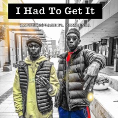 I Had To Get It Ft.  KONDESSA