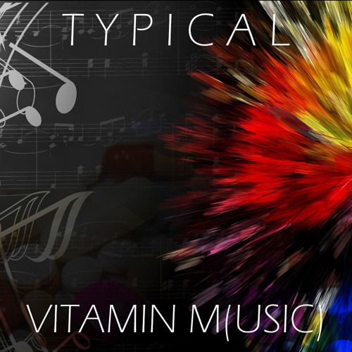 Typical - Vitamin M(usic)[BUY = Free Download]