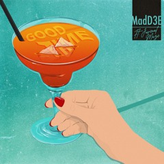 MadD3E - Good Time (Feat. Juvenal Maze)