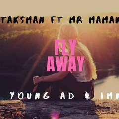 Fly away, Mr mamaki ft taskman gee $ Imk and Young ad