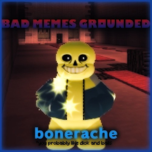 Bad Memes Grounded - Bonerache