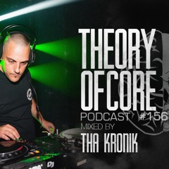 Theory Of Core - Podcast #156 Mixed By Tha KroniK