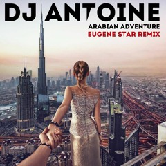 Dj Antoine - Arabian Adventure (Eugene Star Remix)