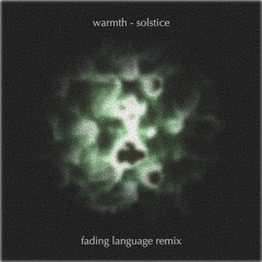 Warmth - Solstice (Fading Language Remix)