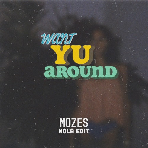 Want You Around (Mozes NOLA Bounce Edit)