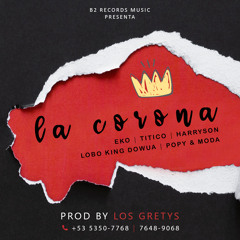 La Corona - (Los Gretys) EKO ❌ Harryson ❌ Un Titico ❌ Popy Y La Moda ❌ Lobo King Dowua