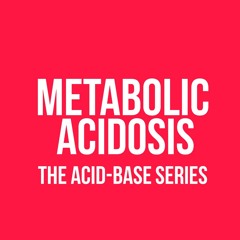 Metabolic acidosis - The Acid-Base Series [V2A]