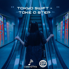 Tokyo Swift - Take A Step [Listen2This EXCLUSIVE]