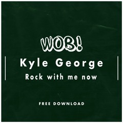 Kyle George - Rock With Me Now