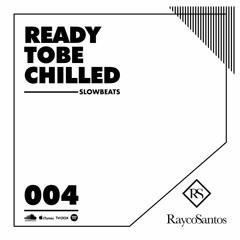 READY To Be CHILLED Podcast mixed by Rayco Santos - SLOWBEATS004