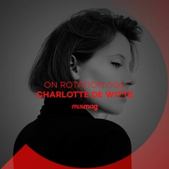 On Rotation 006: Charlotte de Witte
