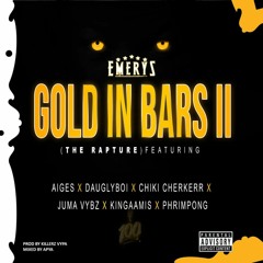Emerys - Gold In Bars Remix ft Aiges,Dauglyboi,Phrimpong,JumaVybz,Chiki Cherkerr, Kingaamis