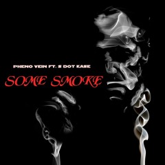 Some Smoke ft. S dot Kase