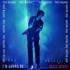 Post Malone - I'm Gonna Be (BKAYE Remix)