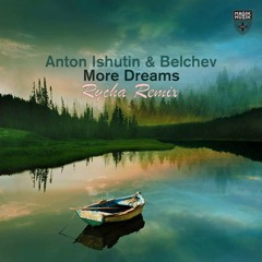 Anton Ishutin & Belchev - More Dreams (Rycha remix)
