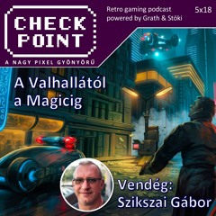 Checkpoint 5x18 - A Valhallától a Magicig (Szikszai Gábor interjú)