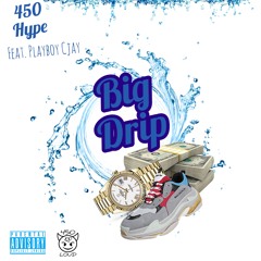 450Hype - Big Drip (Ft. PlayBoy Cjay)