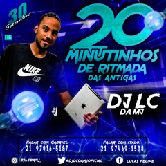 20 MINUTINHOS DE RITMO DAS ANTIGAS (( DJ LC DA MJ )) 2K19