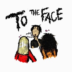 TO THE FACE [prod. mahippy]