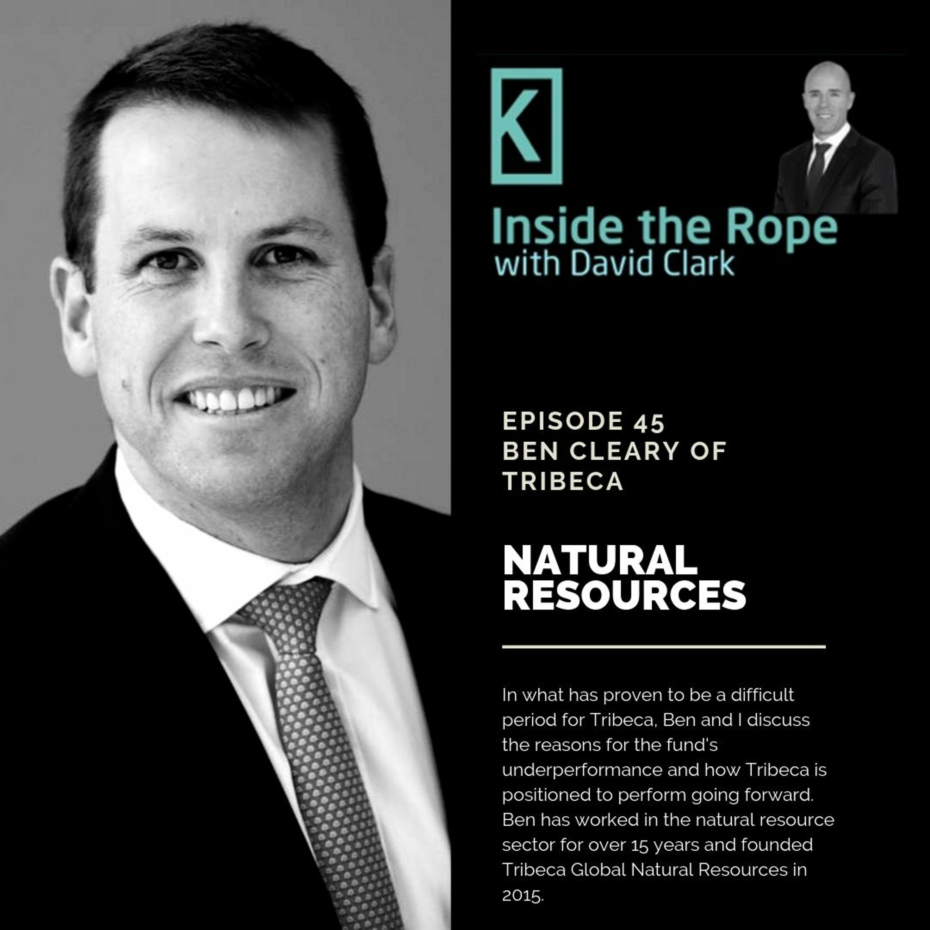 Ep 45: Ben Cleary - Tribecca Global Natural Resources
