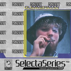 ReBoot Selecta Series 003 - GLIMMERMAN