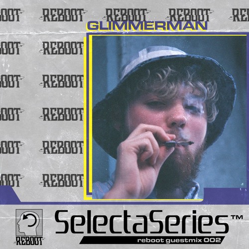 ReBoot Selecta Series 003 - GLIMMERMAN