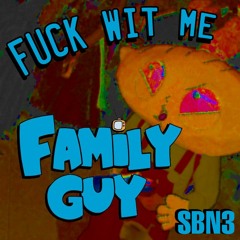 Fuck Wit Me Family Guy