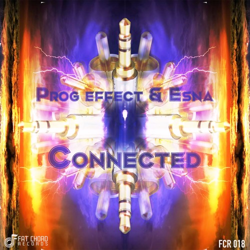 Prog Effect & Esna - Connected (original mix) out on FAT CHORD REC.
